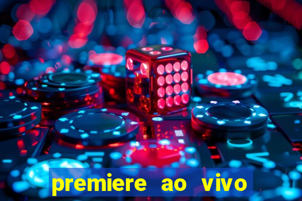 premiere ao vivo hoje gratis